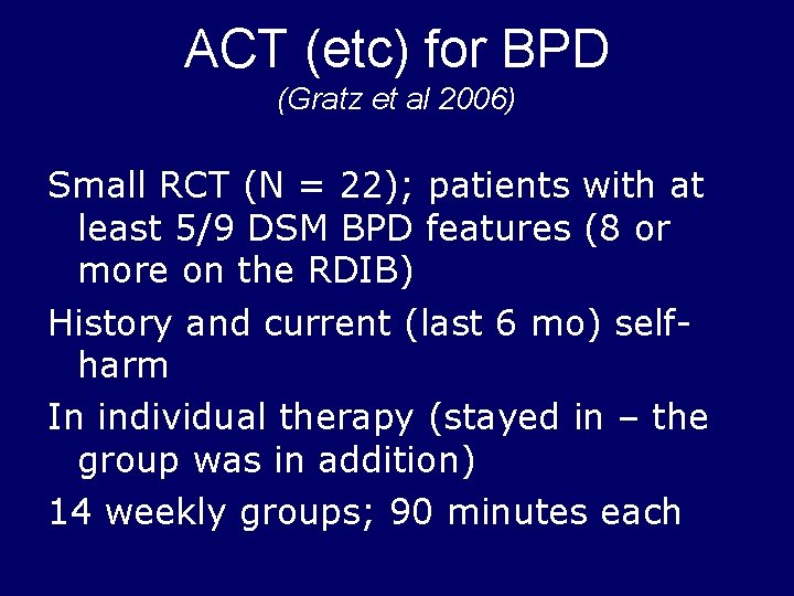 ACT (etc) for BPD (Gratz et al 2006) Small RCT (N = 22); patients
