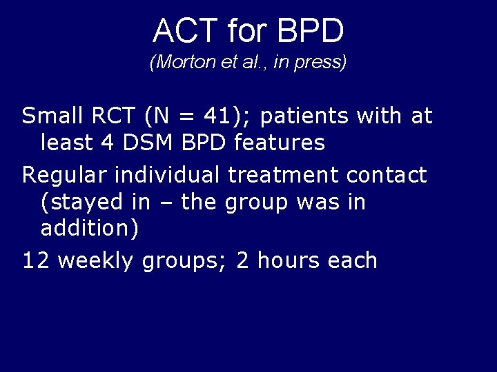 ACT for BPD (Morton et al. , in press) Small RCT (N = 41);
