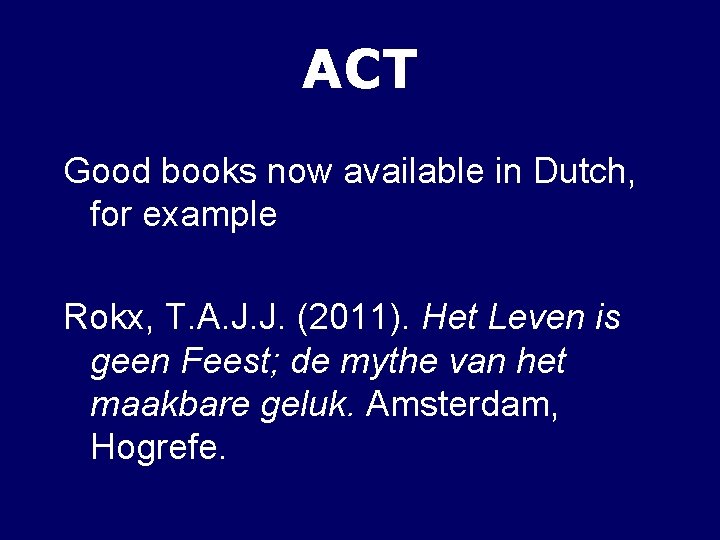 ACT Good books now available in Dutch, for example Rokx, T. A. J. J.