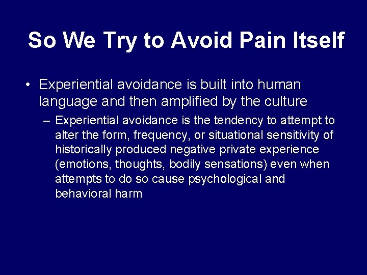 So We Try to Avoid Pain Itself • Experiential avoidance is built into human