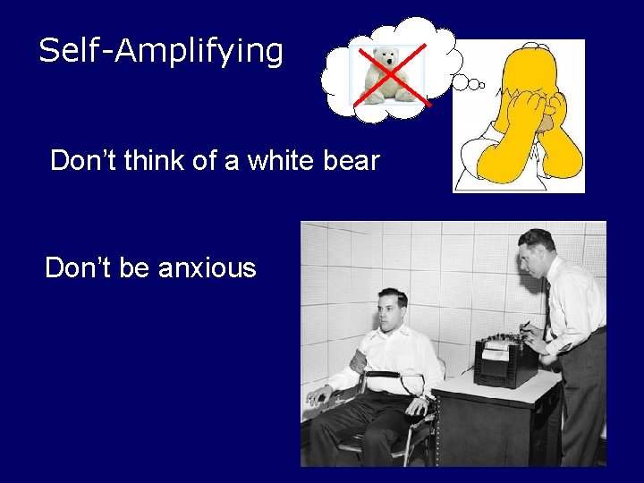 Self-Amplifying Don’t think of a white bear Don’t be anxious 
