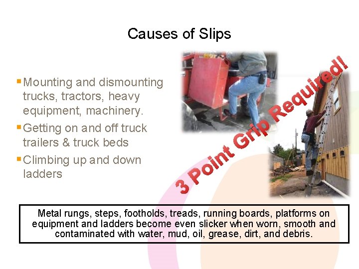 Causes of Slips e r i § Mounting and dismounting trucks, tractors, heavy equipment,