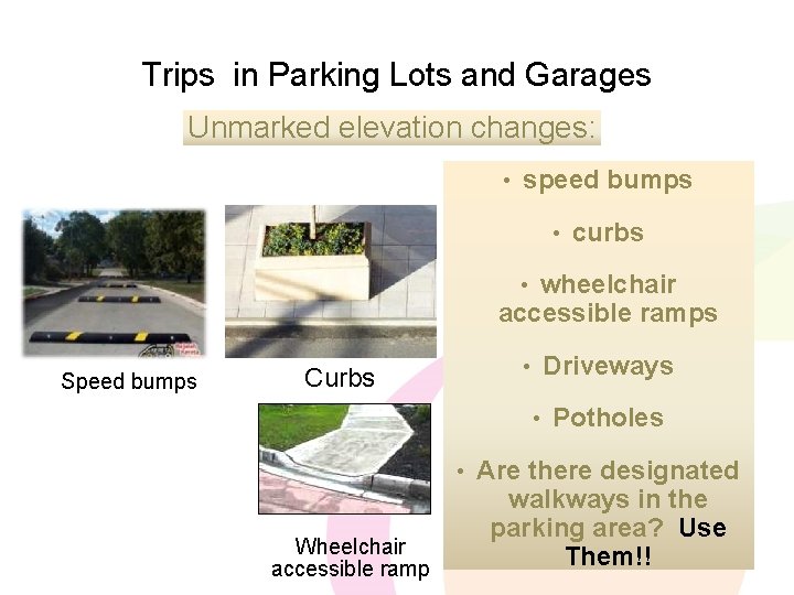 Trips in Parking Lots and Garages Unmarked elevation changes: • speed bumps • curbs