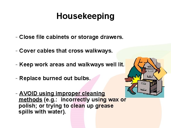 Housekeeping - Close file cabinets or storage drawers. - Cover cables that cross walkways.