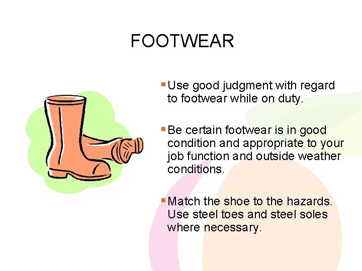 FOOTWEAR § Use good judgment with regard to footwear while on duty. § Be