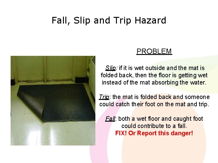 Fall, Slip and Trip Hazard PROBLEM Slip: if it is wet outside and the