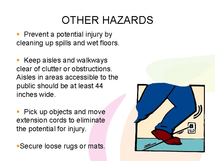 OTHER HAZARDS § Prevent a potential injury by cleaning up spills and wet floors.