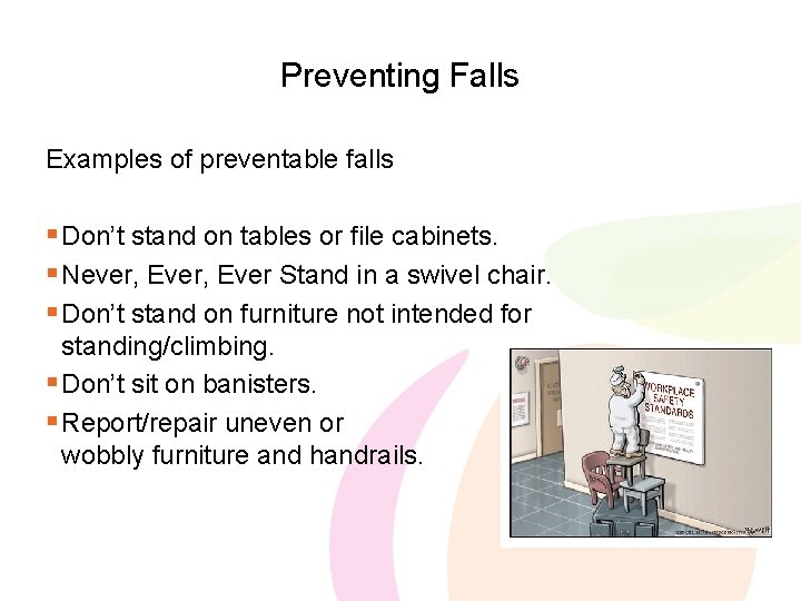 Preventing Falls Examples of preventable falls § Don’t stand on tables or file cabinets.