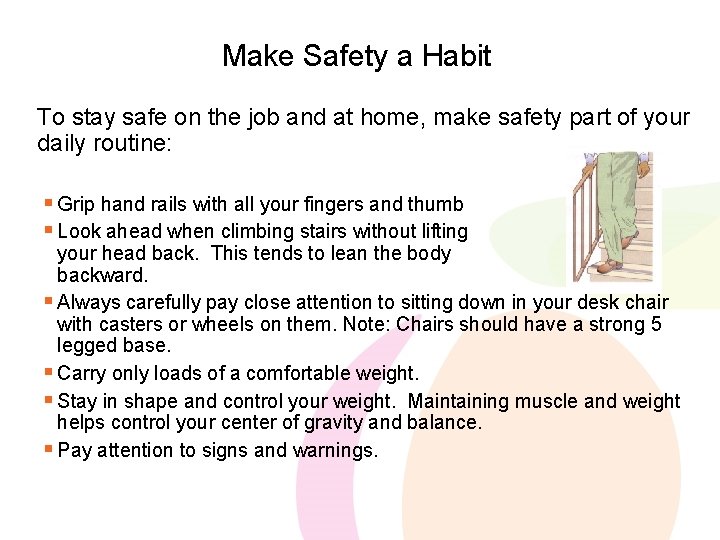 Make Safety a Habit To stay safe on the job and at home, make