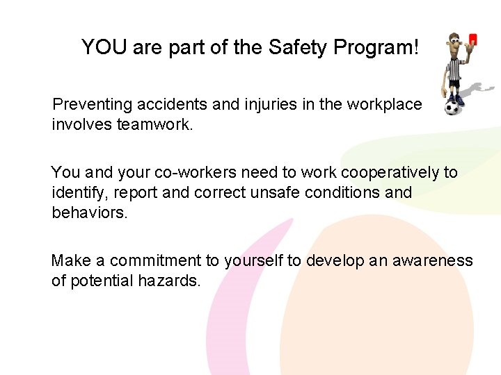 YOU are part of the Safety Program! Preventing accidents and injuries in the workplace