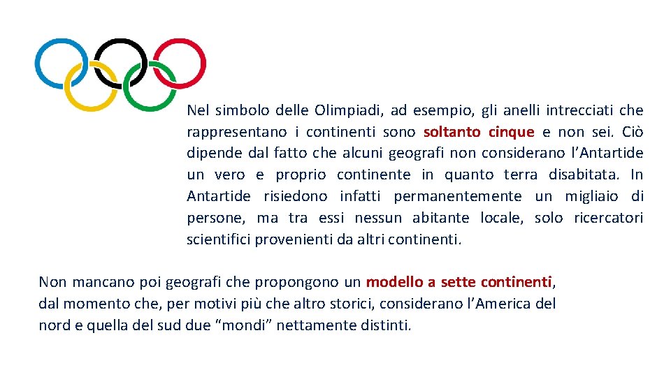 Nel simbolo delle Olimpiadi, ad esempio, gli anelli intrecciati che rappresentano i continenti sono