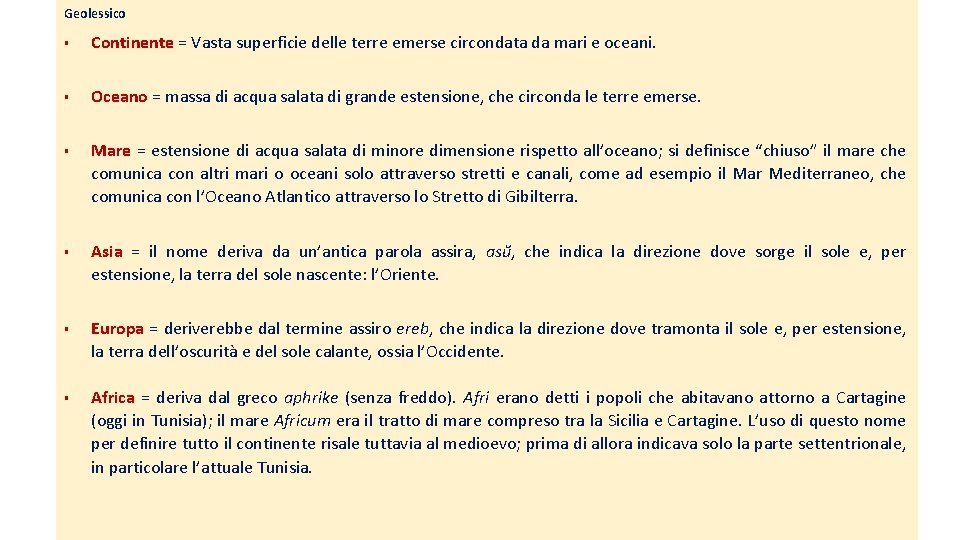 Geolessico Continente = Vasta superficie delle terre emerse circondata da mari e oceani. Oceano