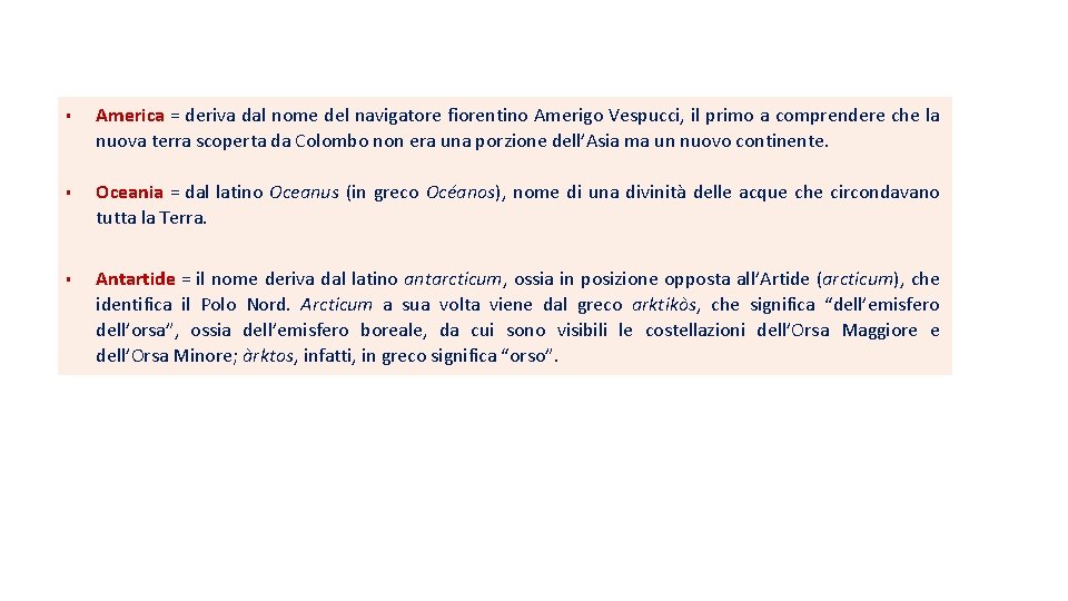  America = deriva dal nome del navigatore fiorentino Amerigo Vespucci, il primo a