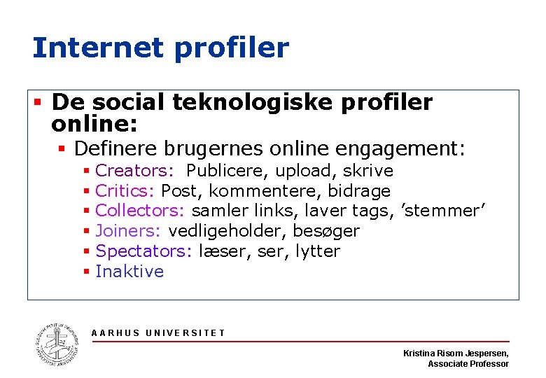 Internet profiler § De social teknologiske profiler online: § Definere brugernes online engagement: §