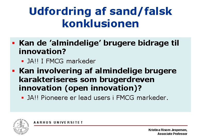 Udfordring af sand/falsk konklusionen § Kan de ’almindelige’ brugere bidrage til innovation? § JA!!