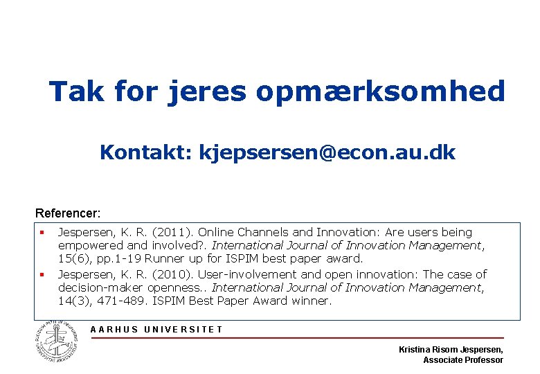 Tak for jeres opmærksomhed Kontakt: kjepsersen@econ. au. dk Referencer: § § Jespersen, K. R.