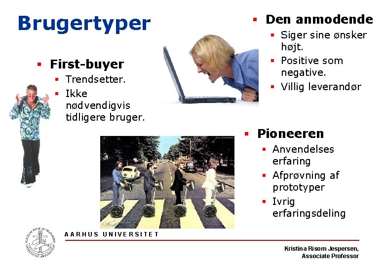 Brugertyper § First-buyer § Trendsetter. § Ikke nødvendigvis tidligere bruger. § Den anmodende §