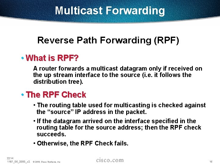 Multicast Forwarding Reverse Path Forwarding (RPF) • What is RPF? A router forwards a