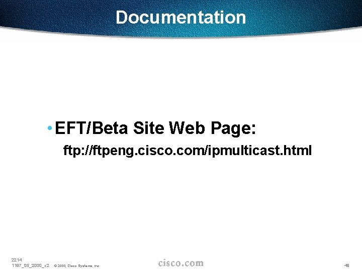 Documentation • EFT/Beta Site Web Page: ftp: //ftpeng. cisco. com/ipmulticast. html 2214 1197_05_2000_c 2