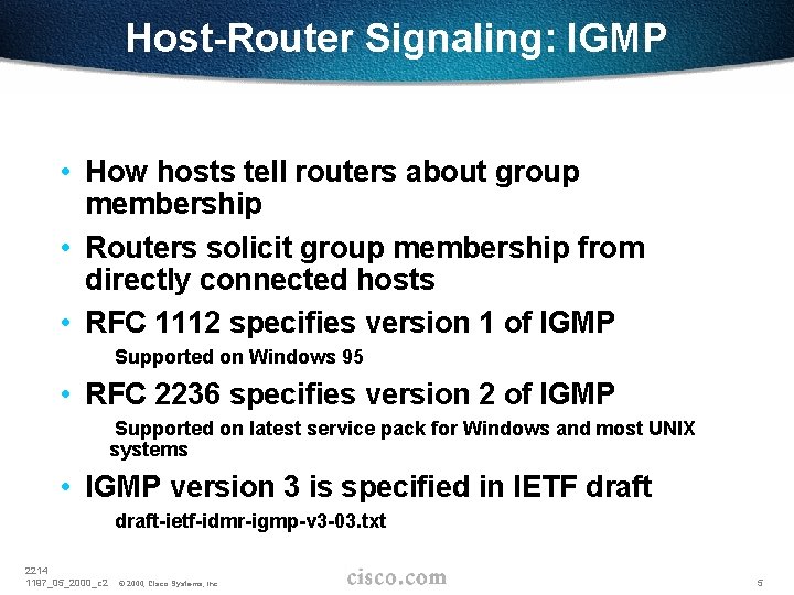 Host-Router Signaling: IGMP • How hosts tell routers about group membership • Routers solicit