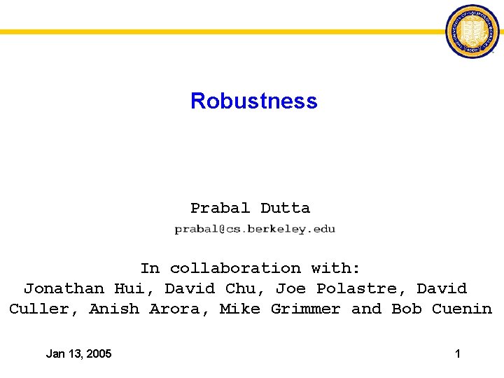 Robustness Prabal Dutta In collaboration with: Jonathan Hui, David Chu, Joe Polastre, David Culler,