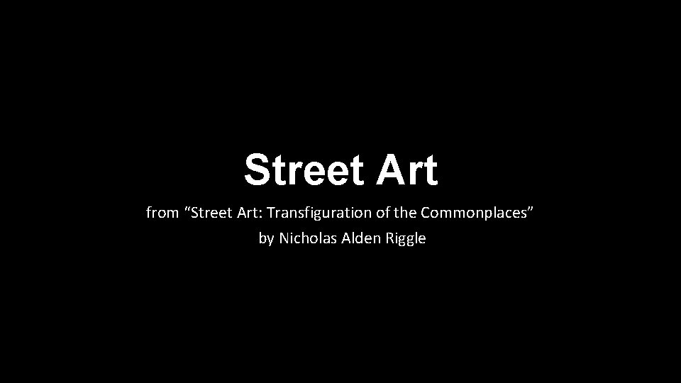 Street Art from “Street Art: Transfiguration of the Commonplaces” by Nicholas Alden Riggle 