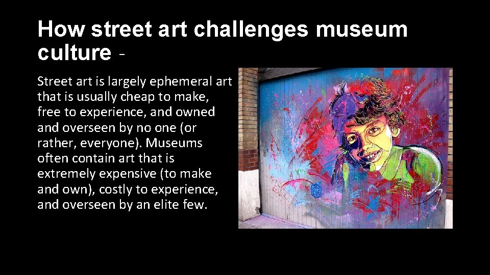 How street art challenges museum culture Street art is largely ephemeral art that is