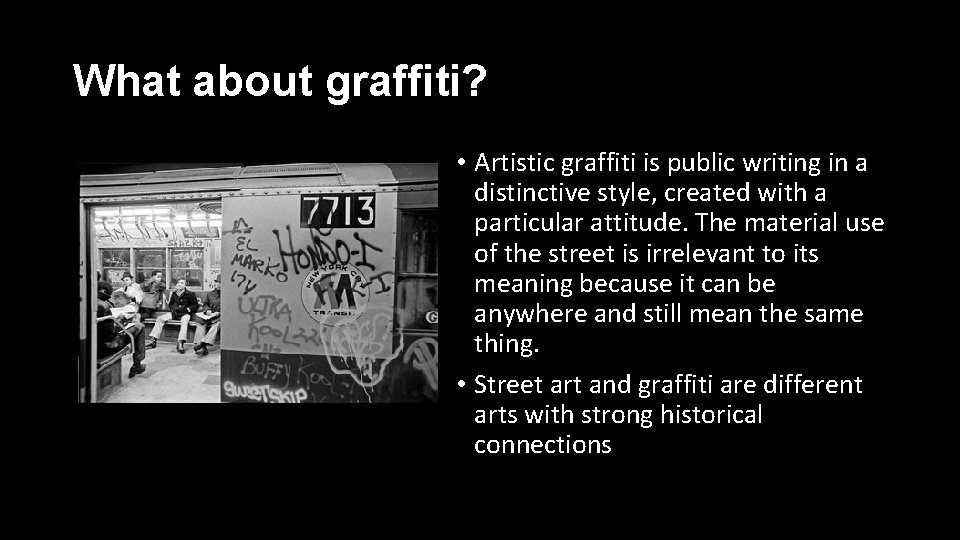 What about graffiti? • Artistic graffiti is public writing in a distinctive style, created