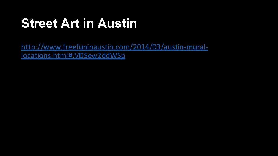 Street Art in Austin http: //www. freefuninaustin. com/2014/03/austin-murallocations. html#. VDSew 2 dd. WSp 