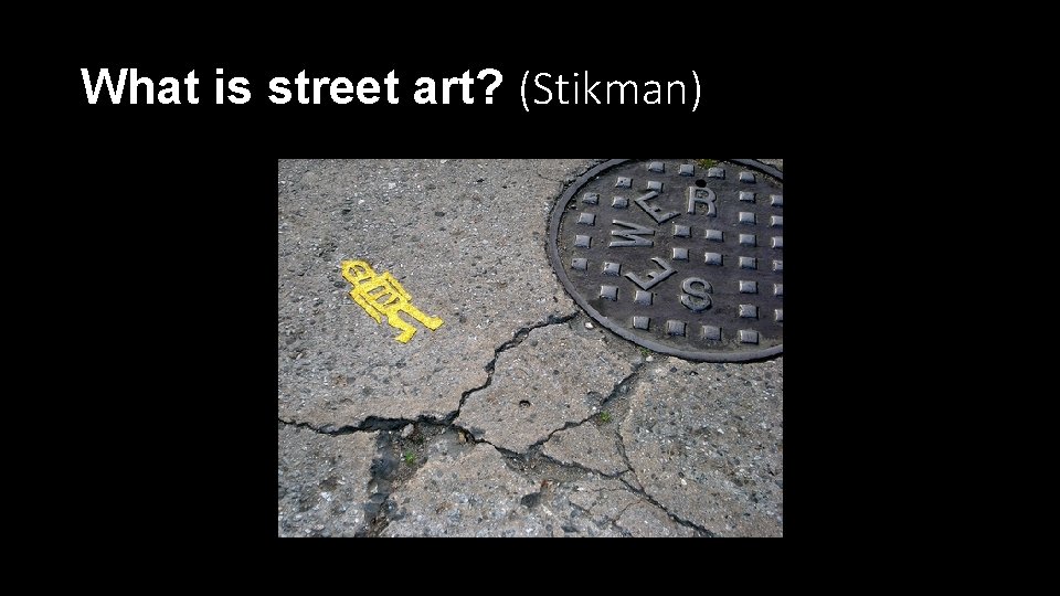 What is street art? (Stikman) 