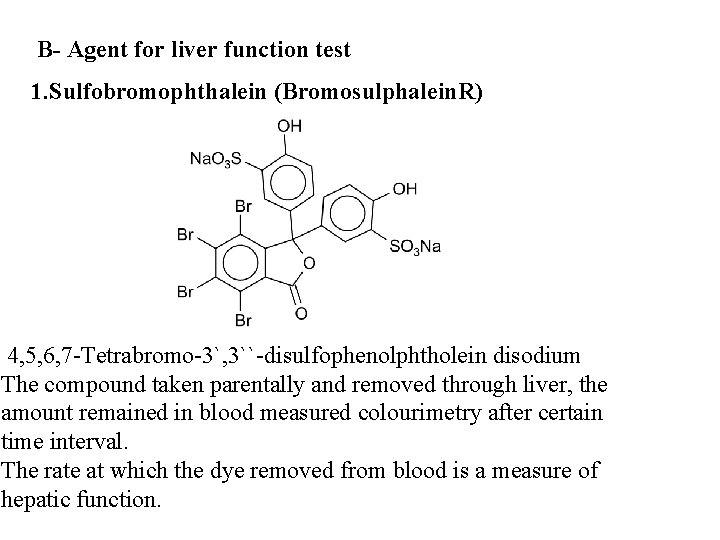 B- Agent for liver function test 1. Sulfobromophthalein (Bromosulphalein. R) 4, 5, 6, 7 B- Agent for liver function test 1. Sulfobromophthalein (Bromosulphalein. R) 4, 5, 6, 7