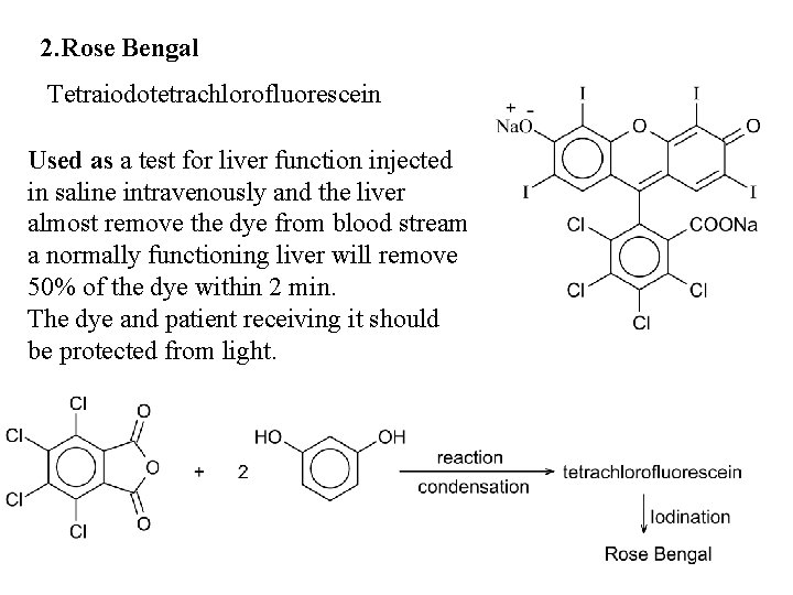 2. Rose Bengal Tetraiodotetrachlorofluorescein Used as a test for liver function injected in saline 2. Rose Bengal Tetraiodotetrachlorofluorescein Used as a test for liver function injected in saline