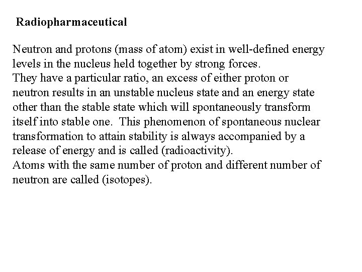 Radiopharmaceutical Neutron and protons (mass of atom) exist in well-defined energy levels in the Radiopharmaceutical Neutron and protons (mass of atom) exist in well-defined energy levels in the