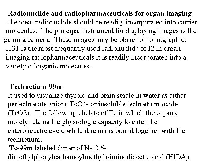 Radionuclide and radiopharmaceuticals for organ imaging The ideal radionuclide should be readily incorporated into Radionuclide and radiopharmaceuticals for organ imaging The ideal radionuclide should be readily incorporated into