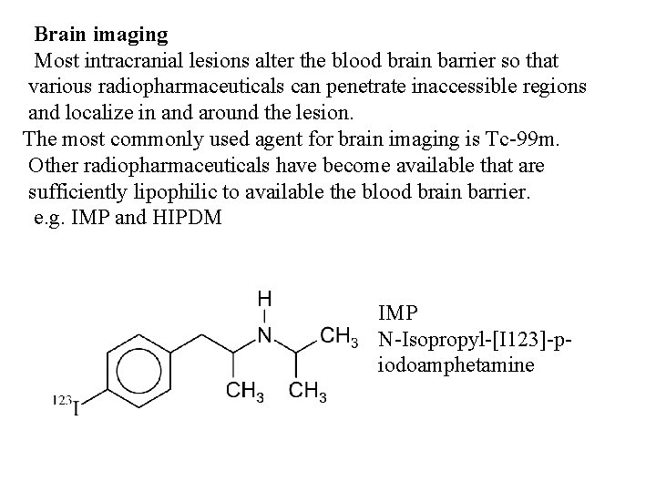 Brain imaging Most intracranial lesions alter the blood brain barrier so that various radiopharmaceuticals Brain imaging Most intracranial lesions alter the blood brain barrier so that various radiopharmaceuticals