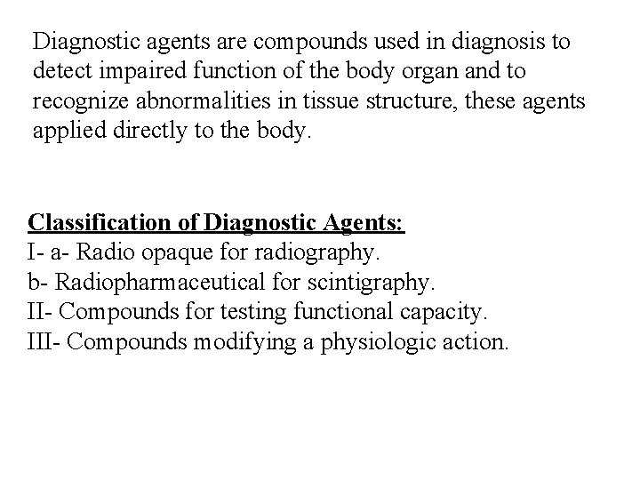 Diagnostic agents are compounds used in diagnosis to detect impaired function of the body Diagnostic agents are compounds used in diagnosis to detect impaired function of the body