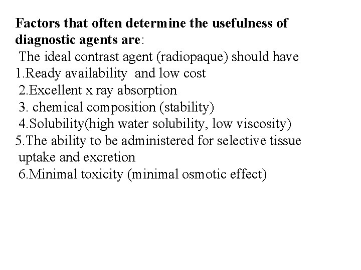 Factors that often determine the usefulness of diagnostic agents are: The ideal contrast agent Factors that often determine the usefulness of diagnostic agents are: The ideal contrast agent