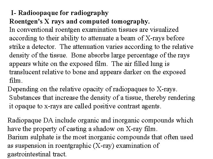 I- Radioopaque for radiography Roentgen's X rays and computed tomography. In conventional roentgen examination I- Radioopaque for radiography Roentgen's X rays and computed tomography. In conventional roentgen examination