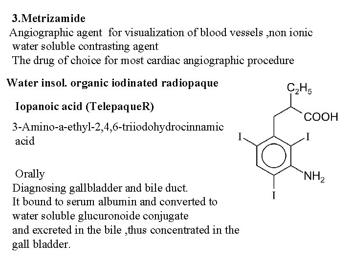 3. Metrizamide Angiographic agent for visualization of blood vessels , non ionic water soluble 3. Metrizamide Angiographic agent for visualization of blood vessels , non ionic water soluble