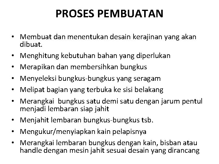 PROSES PEMBUATAN • Membuat dan menentukan desain kerajinan yang akan dibuat. • Menghitung kebutuhan