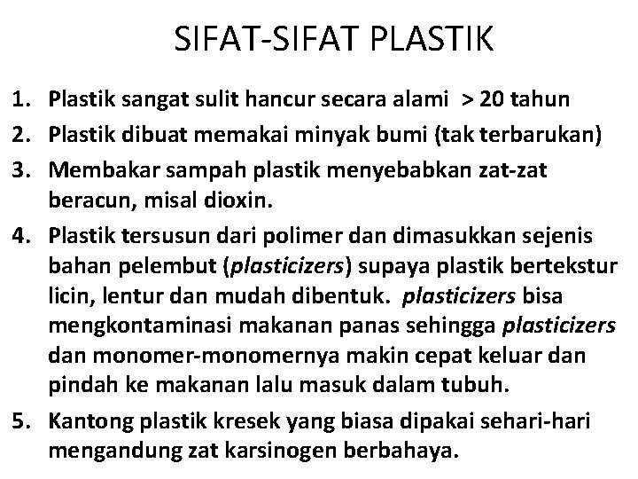 SIFAT-SIFAT PLASTIK 1. Plastik sangat sulit hancur secara alami > 20 tahun 2. Plastik