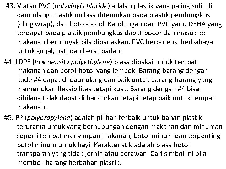 #3. V atau PVC (polyvinyl chloride) adalah plastik yang paling sulit di daur ulang.