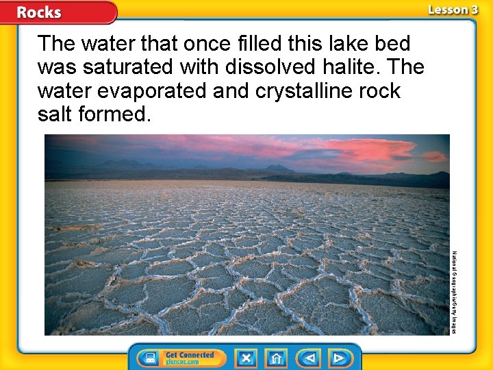 The water that once filled this lake bed was saturated with dissolved halite. The