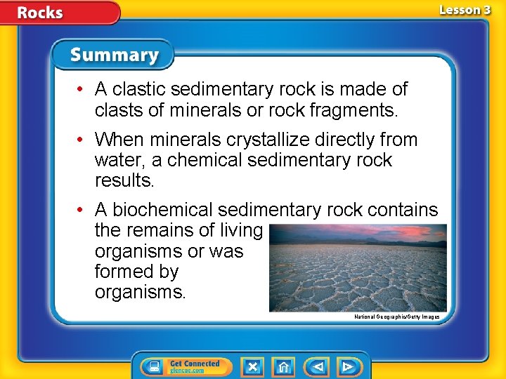  • A clastic sedimentary rock is made of clasts of minerals or rock