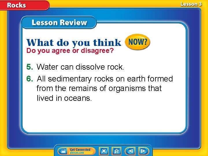 Do you agree or disagree? 5. Water can dissolve rock. 6. All sedimentary rocks