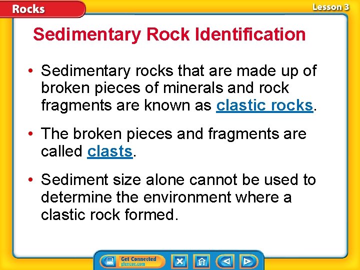 Sedimentary Rock Identification • Sedimentary rocks that are made up of broken pieces of