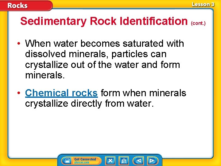 Sedimentary Rock Identification (cont. ) • When water becomes saturated with dissolved minerals, particles