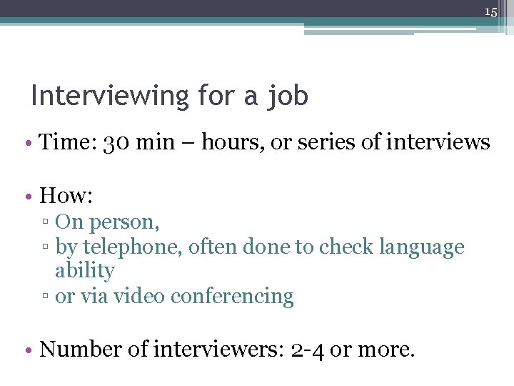 15 Interviewing for a job • Time: 30 min – hours, or series of