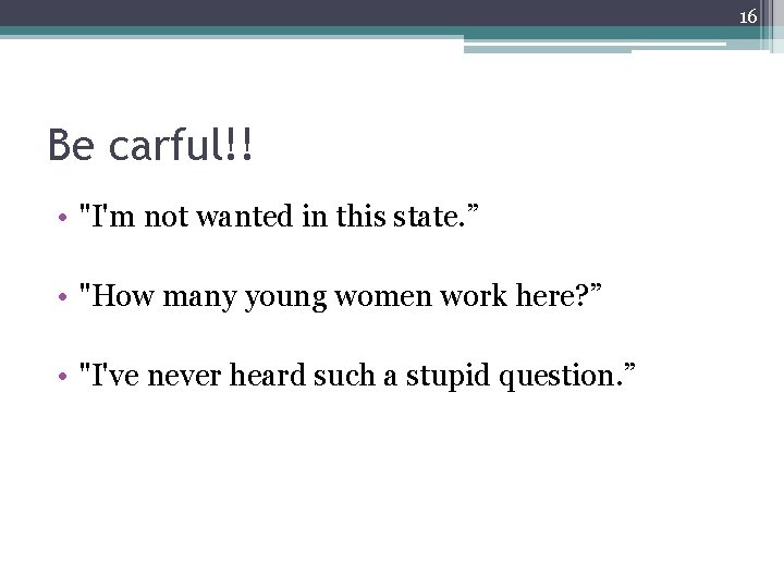 16 Be carful!! • "I'm not wanted in this state. ” • "How many