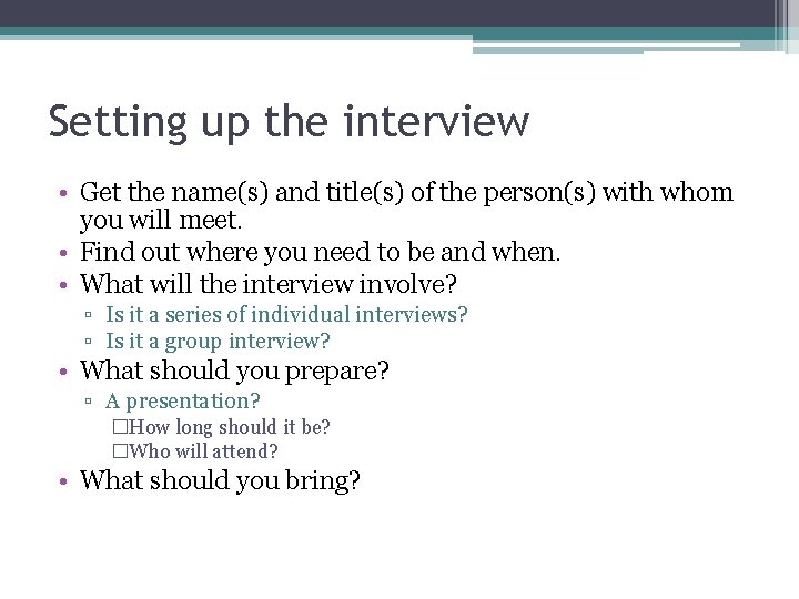 Setting up the interview • Get the name(s) and title(s) of the person(s) with